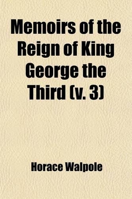 Book cover for Memoirs of the Reign of King George the Third (Volume 3)