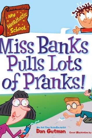 Cover of My Weirdtastic School #1: Miss Banks Pulls Lots of Pranks!