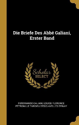 Book cover for Die Briefe Des Abbé Galiani, Erster Band