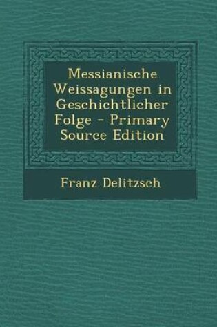 Cover of Messianische Weissagungen in Geschichtlicher Folge