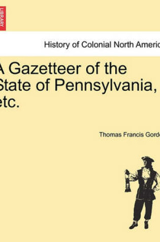 Cover of A Gazetteer of the State of Pennsylvania, Etc.