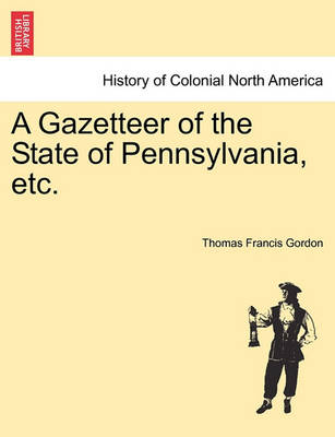 Book cover for A Gazetteer of the State of Pennsylvania, Etc.