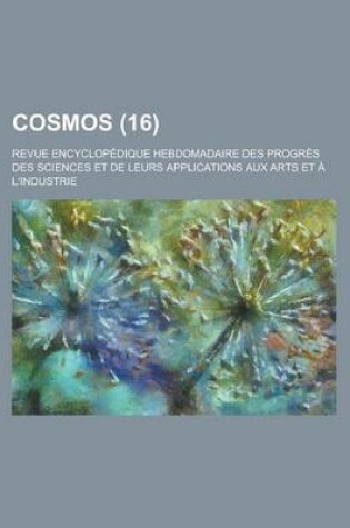 Cover of Cosmos; Revue Encyclopedique Hebdomadaire Des Progres Des Sciences Et de Leurs Applications Aux Arts Et A L'Industrie (16)