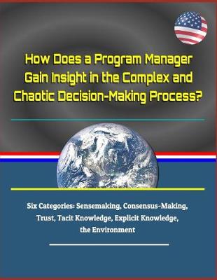 Book cover for How Does a Program Manager Gain Insight in the Complex and Chaotic Decision-Making Process? Six Categories