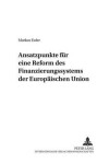 Book cover for Ansatzpunkte Fuer Eine Reform Des Finanzierungssystems Der Europaeischen Union