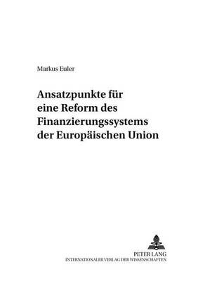 Book cover for Ansatzpunkte Fuer Eine Reform Des Finanzierungssystems Der Europaeischen Union