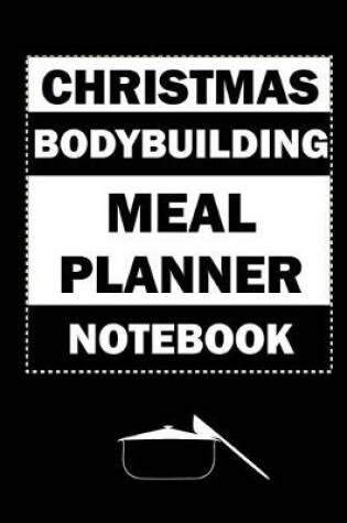 Cover of Christmas Bodybuilding Meal Planner Notebook