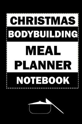 Book cover for Christmas Bodybuilding Meal Planner Notebook