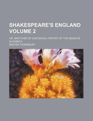 Book cover for Shakespeare's England Volume 2; Or, Sketches of Our Social History of the Reign of Elizabeth