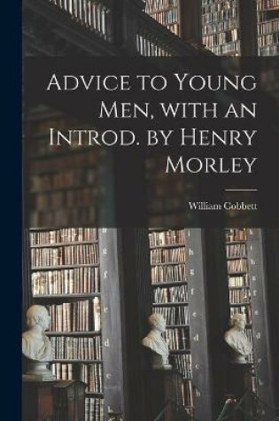 Cover of Advice to Young Men, With an Introd. by Henry Morley