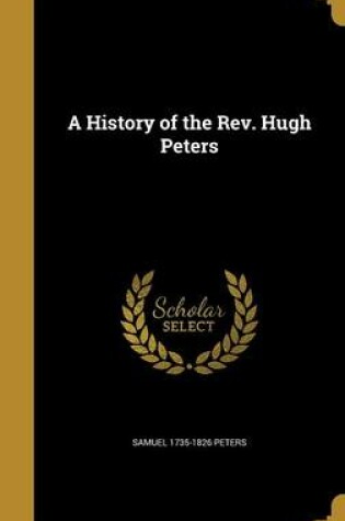 Cover of A History of the REV. Hugh Peters