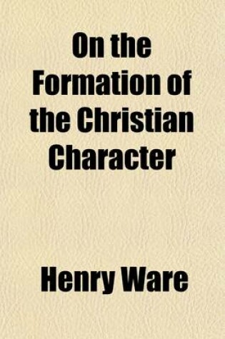 Cover of Formation of the Christian Character; Addressed to Those Who Are Seeking to Lead a Religious Life
