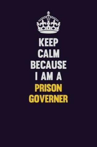 Cover of Keep Calm Because I Am A Prison Governer
