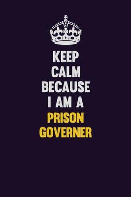 Book cover for Keep Calm Because I Am A Prison Governer