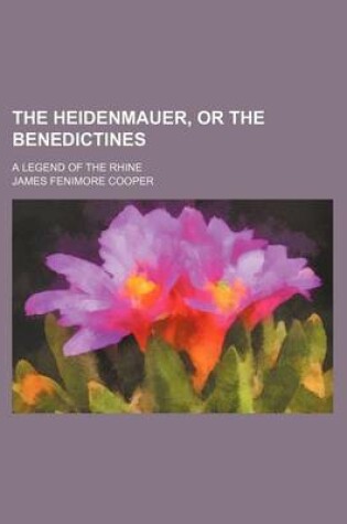 Cover of The Heidenmauer, or the Benedictines (Volume 1-2); A Legend of the Rhine