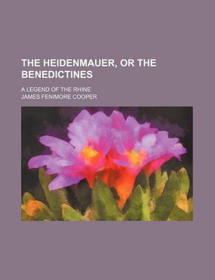 Book cover for The Heidenmauer, or the Benedictines (Volume 1-2); A Legend of the Rhine