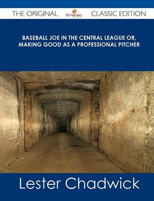 Book cover for Baseball Joe in the Central League Or, Making Good as a Professional Pitcher - The Original Classic Edition