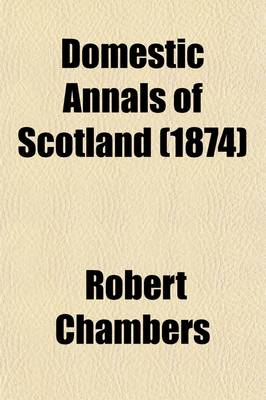 Book cover for Domestic Annals of Scotland (Volume 1); From the Reformation to the Revolution