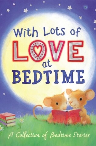 Cover of With Lots of Love at Bedtime - A Collection of Bedtime Stories
