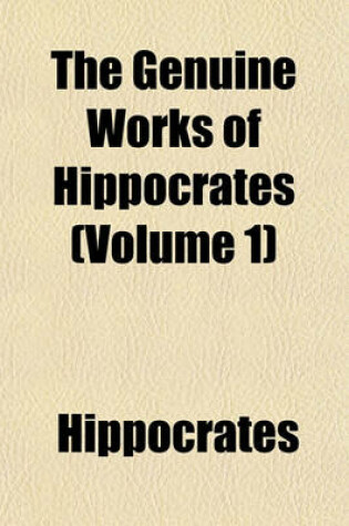 Cover of The Genuine Works of Hippocrates (Volume 1)