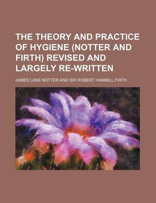 Book cover for The Theory and Practice of Hygiene (Notter and Firth) Revised and Largely Re-Written