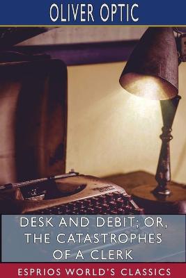Book cover for Desk and Debit; or, The Catastrophes of a Clerk (Esprios Classics)