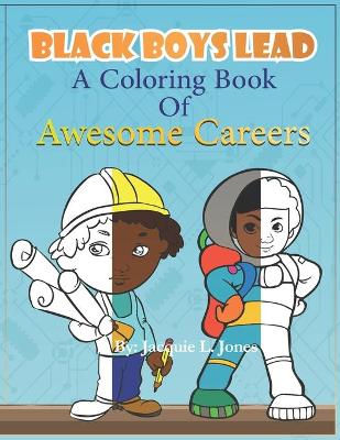 Book cover for Black Boys Lead, A Coloring Book of Awesome Careers