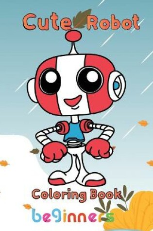 Cover of Cute Robot Coloring Book Beginners