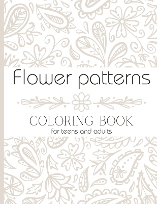 Book cover for Flower Patterns Coloring Book For Teens and Adults