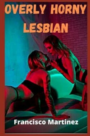 Cover of Overly Horny Lesbian