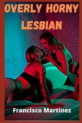 Book cover for Overly Horny Lesbian