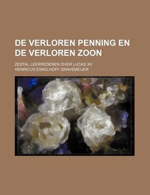 Book cover for de Verloren Penning En de Verloren Zoon; Zestal Leerredenen Over Lucas XV