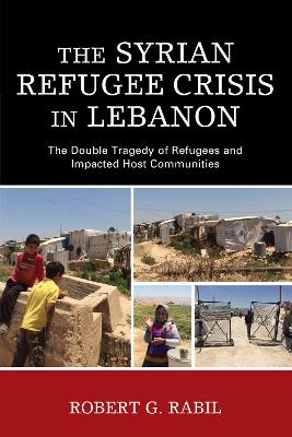 Cover of The Syrian Refugee Crisis in Lebanon