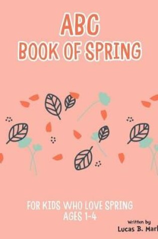 Cover of ABC Book of Spring. For Kids Who Love Spring