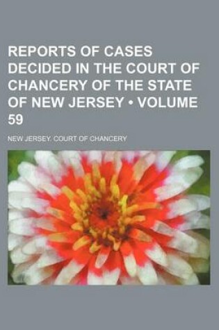 Cover of Reports of Cases Decided in the Court of Chancery of the State of New Jersey (Volume 59)