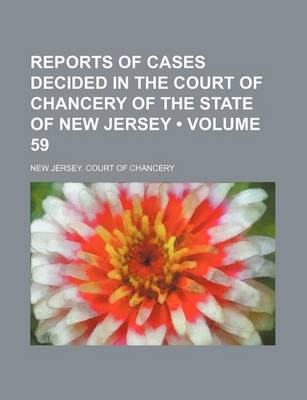 Book cover for Reports of Cases Decided in the Court of Chancery of the State of New Jersey (Volume 59)