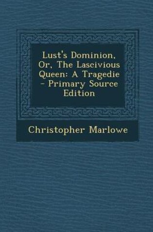 Cover of Lust's Dominion, Or, the Lascivious Queen