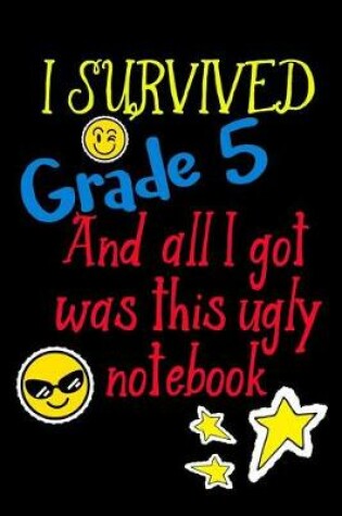 Cover of I Survived Grade 5 And All I Got Was This Ugly Notebook.