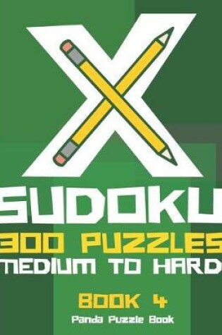 Cover of X Sudoku - 300 Puzzles Medium to Hard - Book 4