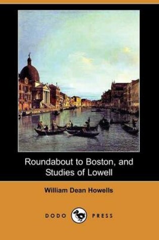 Cover of Roundabout to Boston, and Studies of Lowell (Dodo Press)