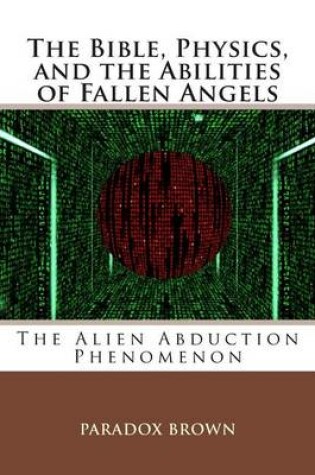 Cover of The Bible, Physics, and the Abilities of Fallen Angels