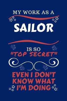 Book cover for My Work As A Sailor Is So Top Secret Even I Don't Know What I'm Doing