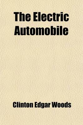 Book cover for The Electric Automobile; Its Construction, Care, and Operation