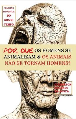 Book cover for Por Que OS Homens Se Animalizam E OS Animais Nao Se Tornam Homens?
