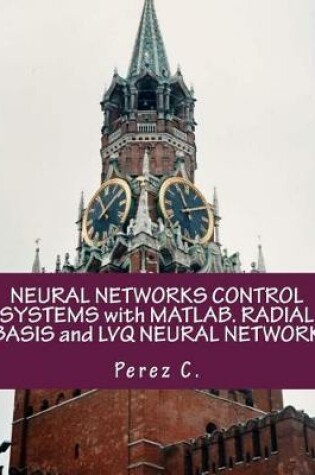 Cover of Neural Networks Control Systems with Matlab. Radial Basis and Lvq Neural Network
