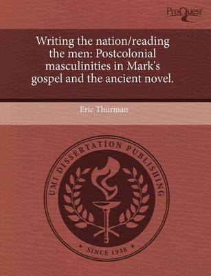 Book cover for Writing the Nation/Reading the Men: Postcolonial Masculinities in Mark's Gospel and the Ancient Novel