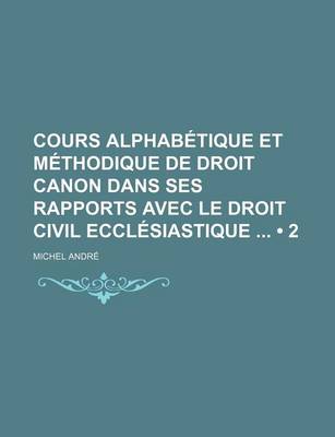 Book cover for Cours Alphabetique Et Methodique de Droit Canon Dans Ses Rapports Avec Le Droit Civil Ecclesiastique (2)