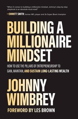 Book cover for Building a Millionaire Mindset: How to Use the Pillars of Entrepreneurship to Gain, Maintain, and Sustain Long-Lasting Wealth