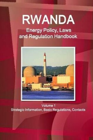 Cover of Rwanda Energy Policy, Laws and Regulation Handbook Volume 1 Strategic Information, Basic Regulations, Contacts