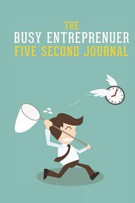 Book cover for The Busy Entrepreneur Five Second Journal